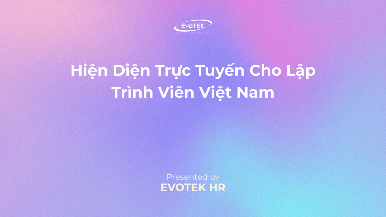 Hiện Diện Trực Tuyến Cho Lập Trình Viên Việt Nam – Evotek Careers