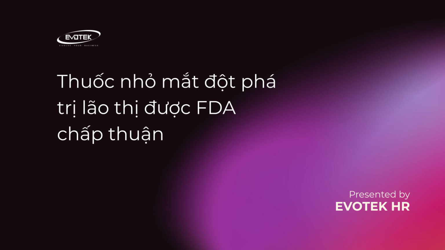Thuốc nhỏ mắt đột phá trị lão thị được FDA chấp thuận – Evotek Careers